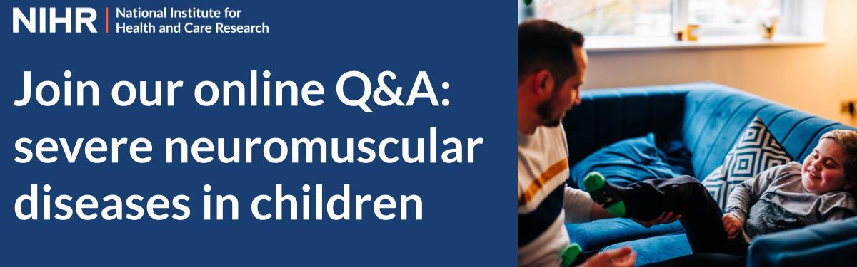 Join the NIHR online Q&A: severe neuromuscular diseases in children